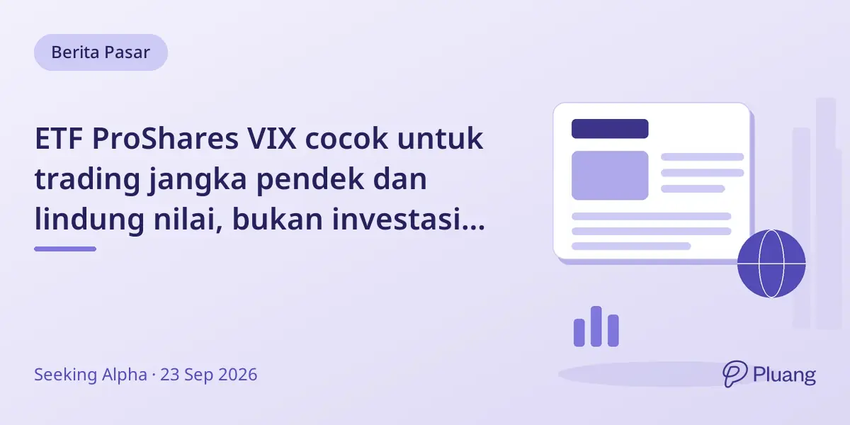 ETF ProShares VIX cocok untuk trading jangka pendek dan lindung nilai, bukan investasi jangka panjang.