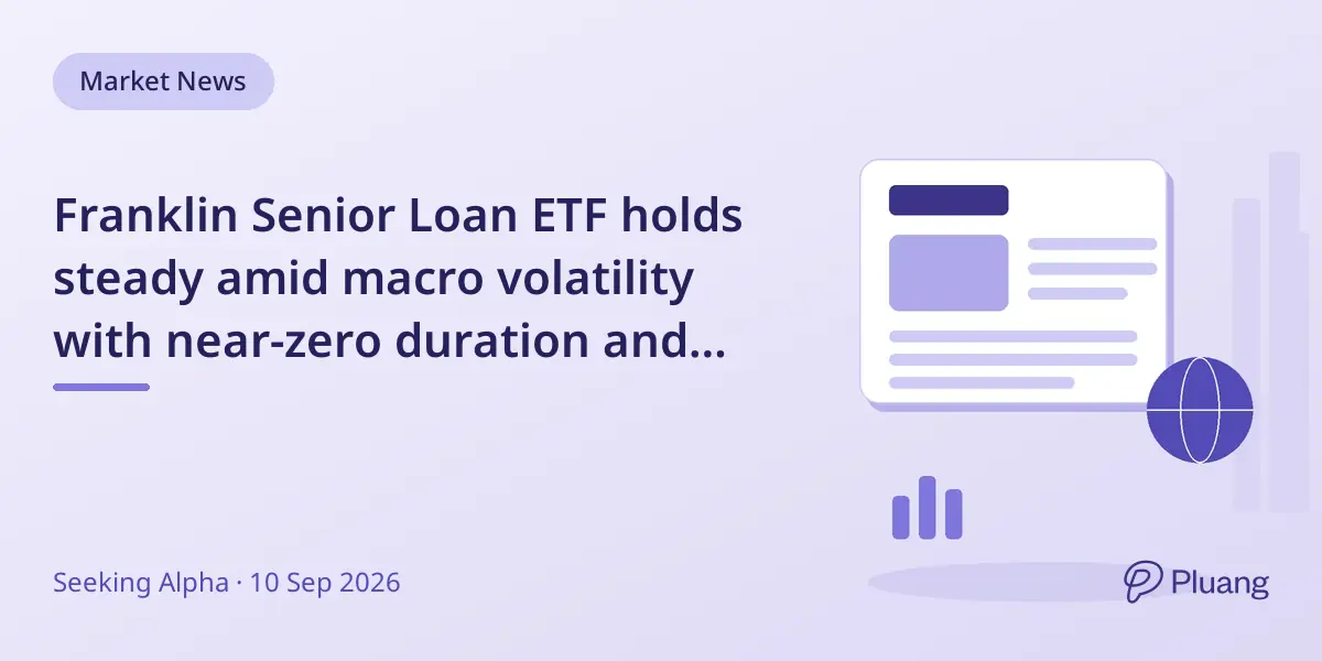 Franklin Senior Loan ETF holds steady amid macro volatility with near-zero duration and discounted price.