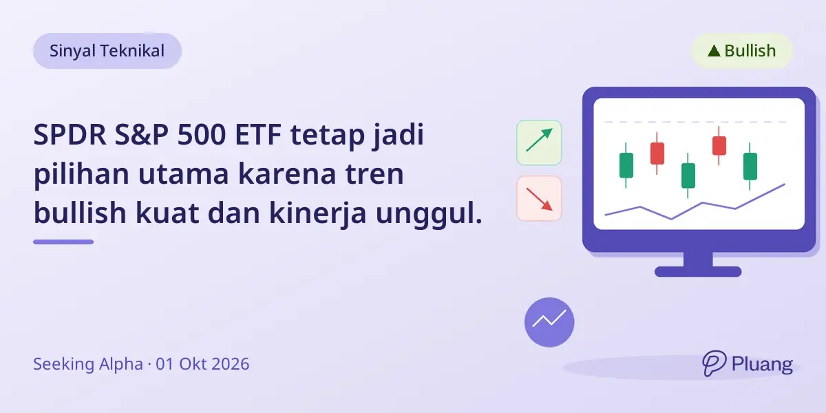 SPDR S&P 500 ETF tetap jadi pilihan utama karena tren bullish kuat dan kinerja unggul.