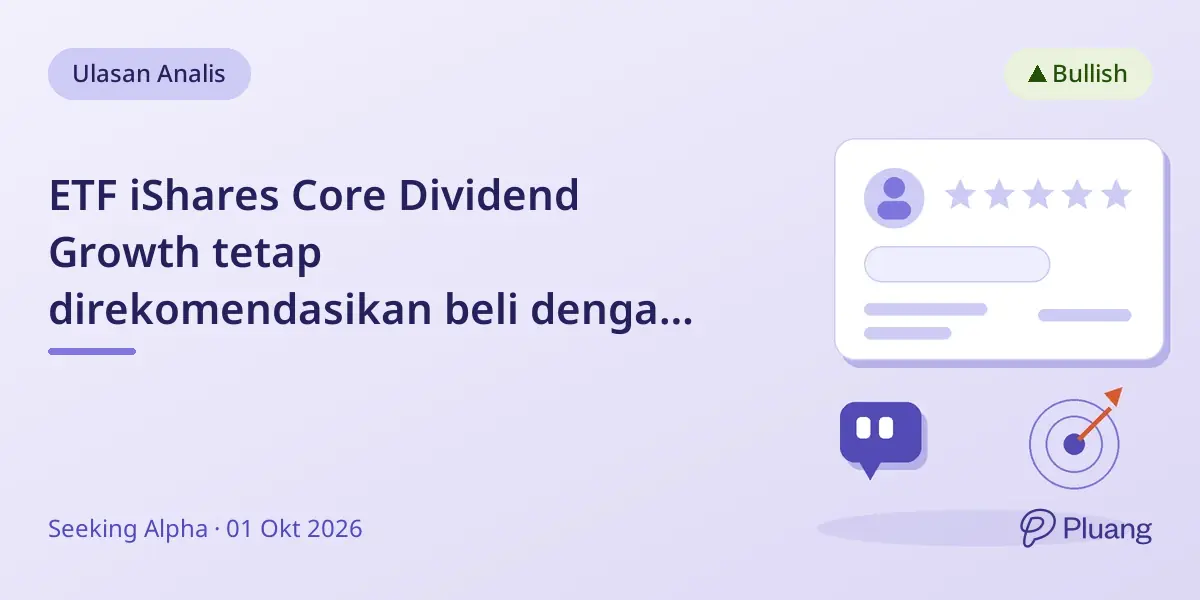 ETF iShares Core Dividend Growth tetap direkomendasikan beli dengan dividen bank kuat dan keseimbangan sektor teknologi-kesehatan.