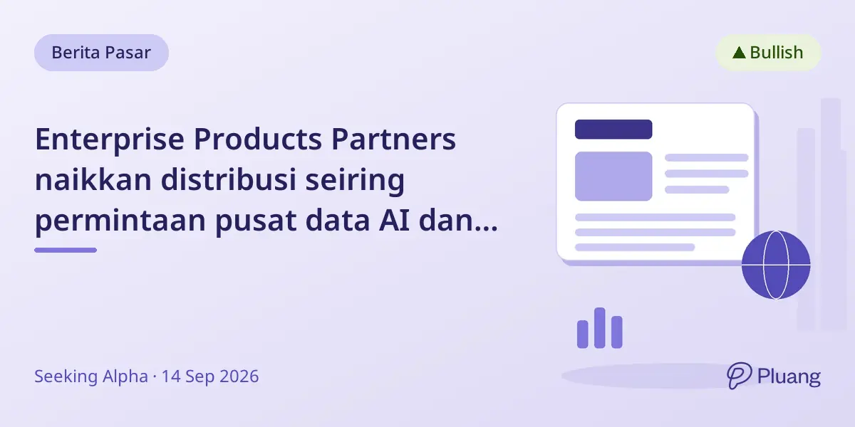 Enterprise Products Partners naikkan distribusi seiring permintaan pusat data AI dan kontrak gas alam