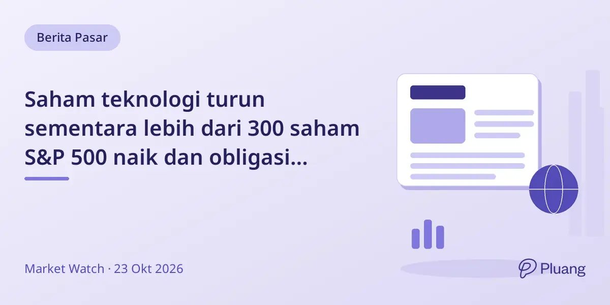 Saham teknologi turun sementara lebih dari 300 saham S&P 500 naik dan obligasi pemerintah menguat.