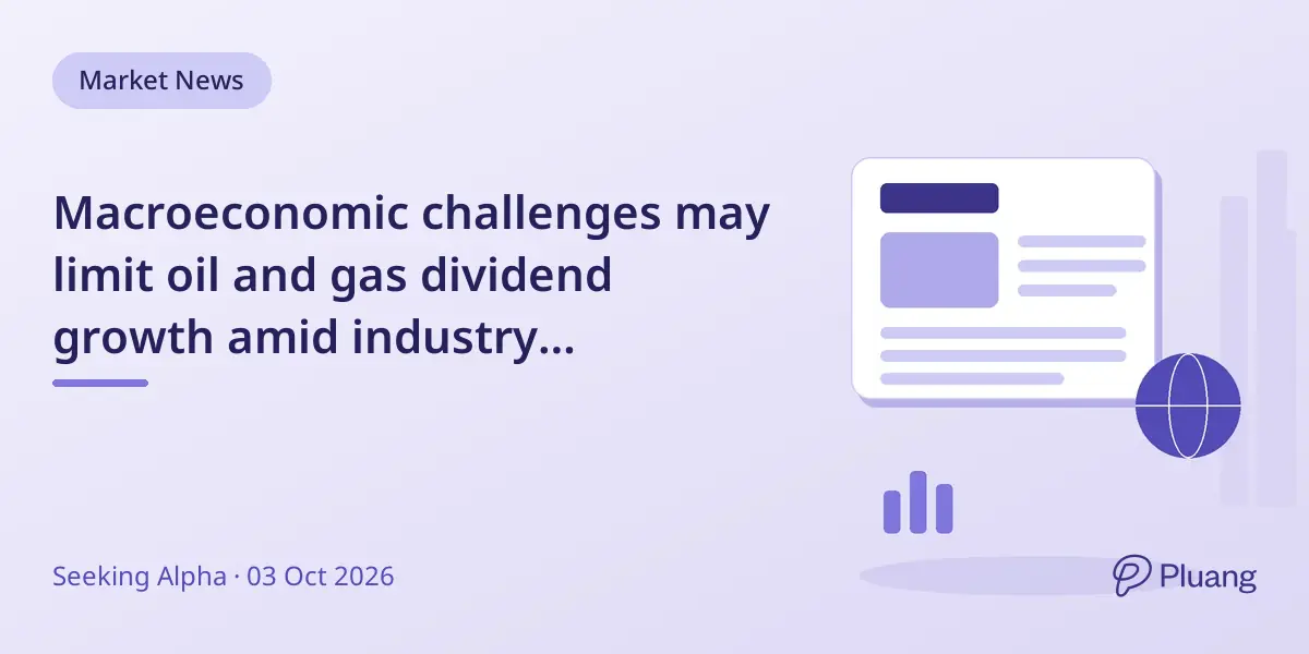 Macroeconomic challenges may limit oil and gas dividend growth amid industry uncertainty and volatile prices