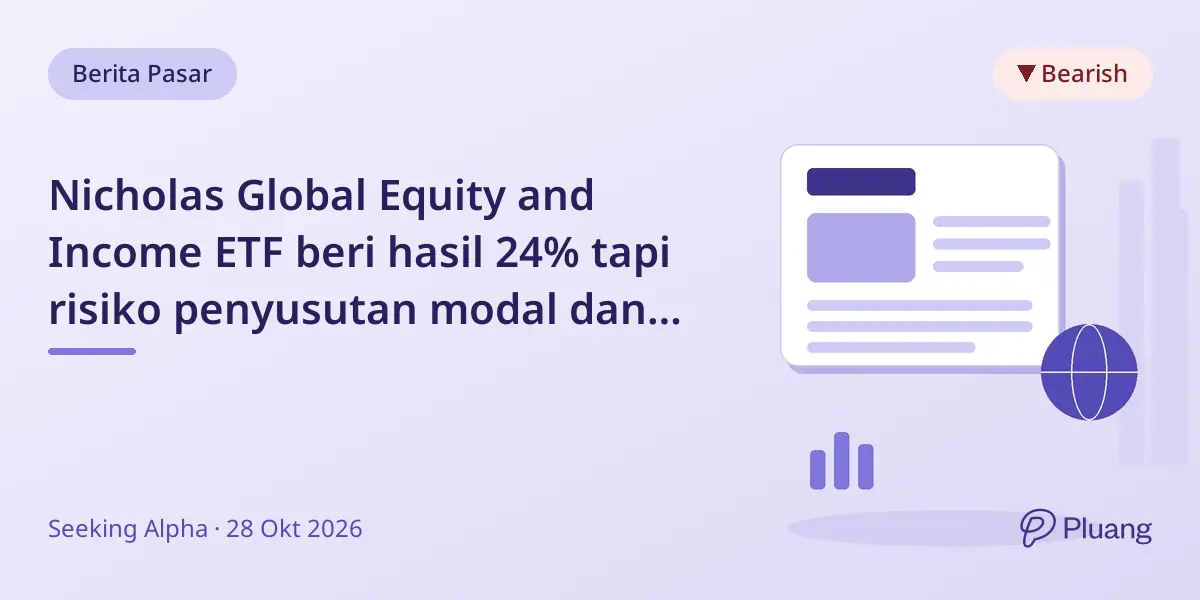 Nicholas Global Equity and Income ETF beri hasil 24% tapi risiko penyusutan modal dan pembayaran menurun.