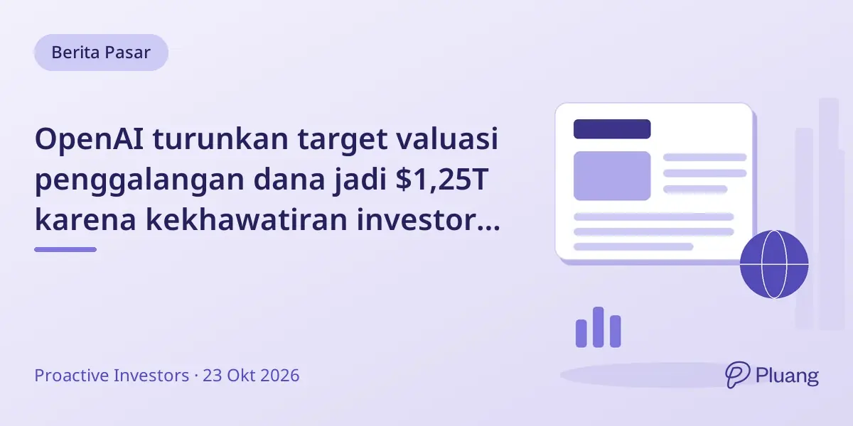 OpenAI turunkan target valuasi penggalangan dana jadi $1,25T karena kekhawatiran investor soal biaya AI.