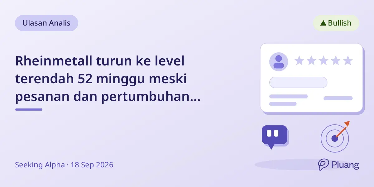 Rheinmetall turun ke level terendah 52 minggu meski pesanan dan pertumbuhan kuat, tetap direkomendasikan beli.