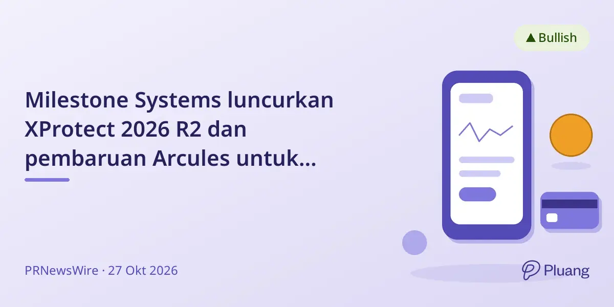Milestone Systems luncurkan XProtect 2026 R2 dan pembaruan Arcules untuk tingkatkan manajemen video dan keamanan.