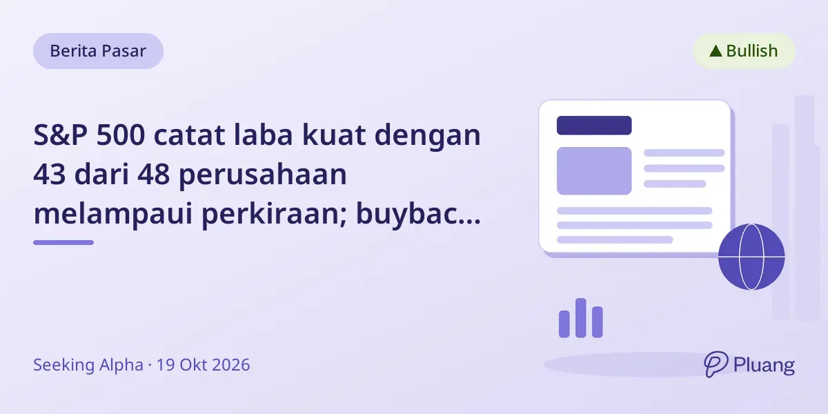 S&P 500 catat laba kuat dengan 43 dari 48 perusahaan melampaui perkiraan; buyback akan naik segera, jadi pilihan utama.