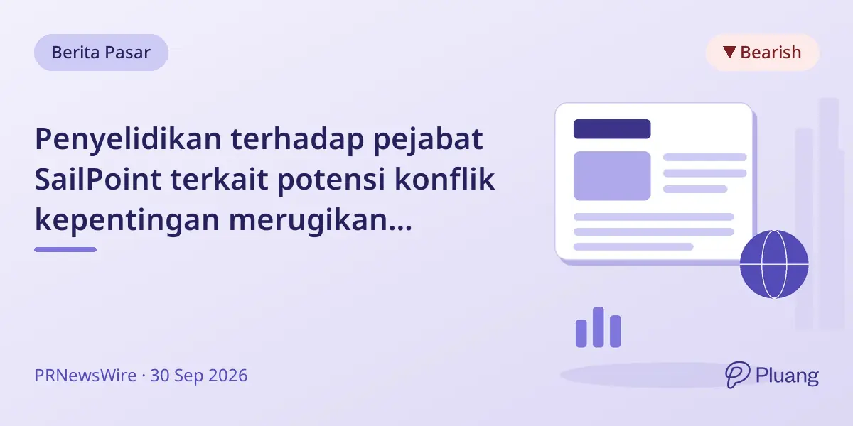 Penyelidikan terhadap pejabat SailPoint terkait potensi konflik kepentingan merugikan pemegang saham