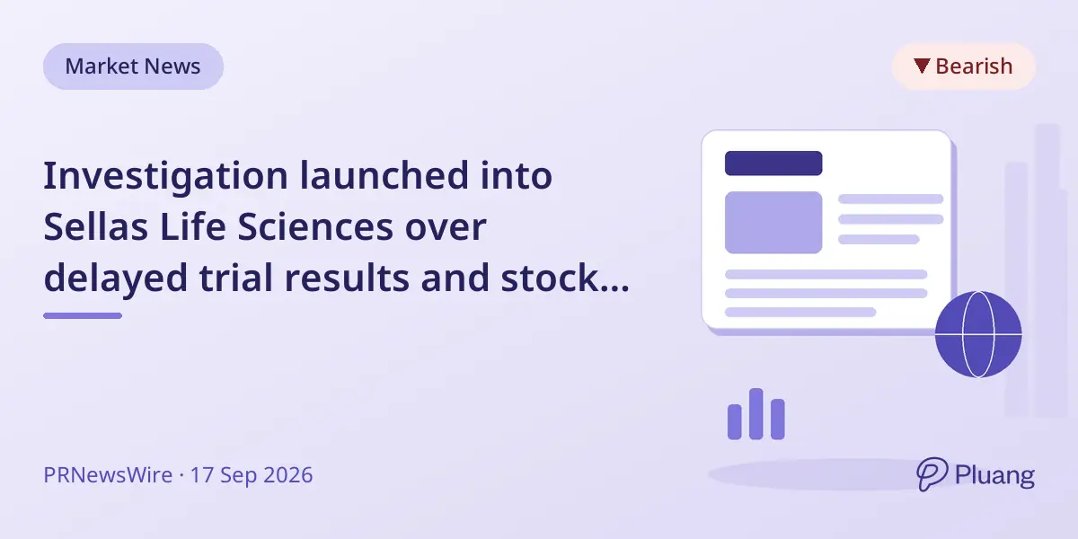 Investigation launched into Sellas Life Sciences over delayed trial results and stock drop