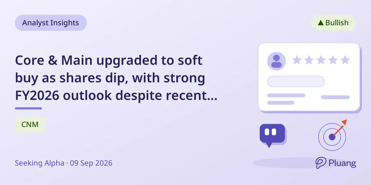 Core & Main upgraded to soft buy as shares dip, with strong FY2026 outlook despite recent earnings misses.