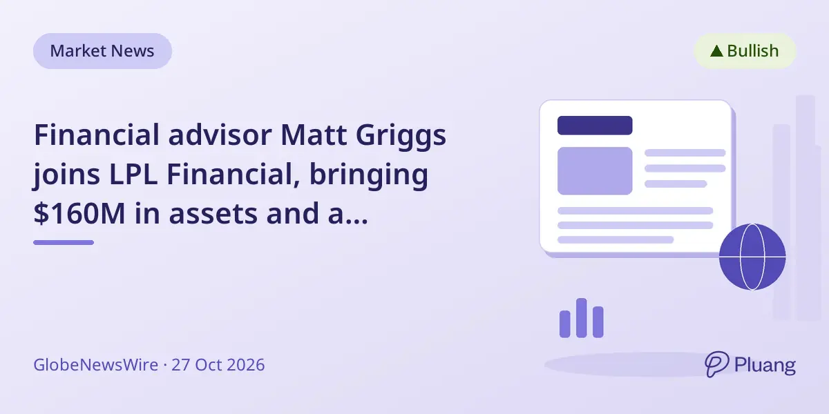 Financial advisor Matt Griggs joins LPL Financial, bringing $160M in assets and a client-focused approach.