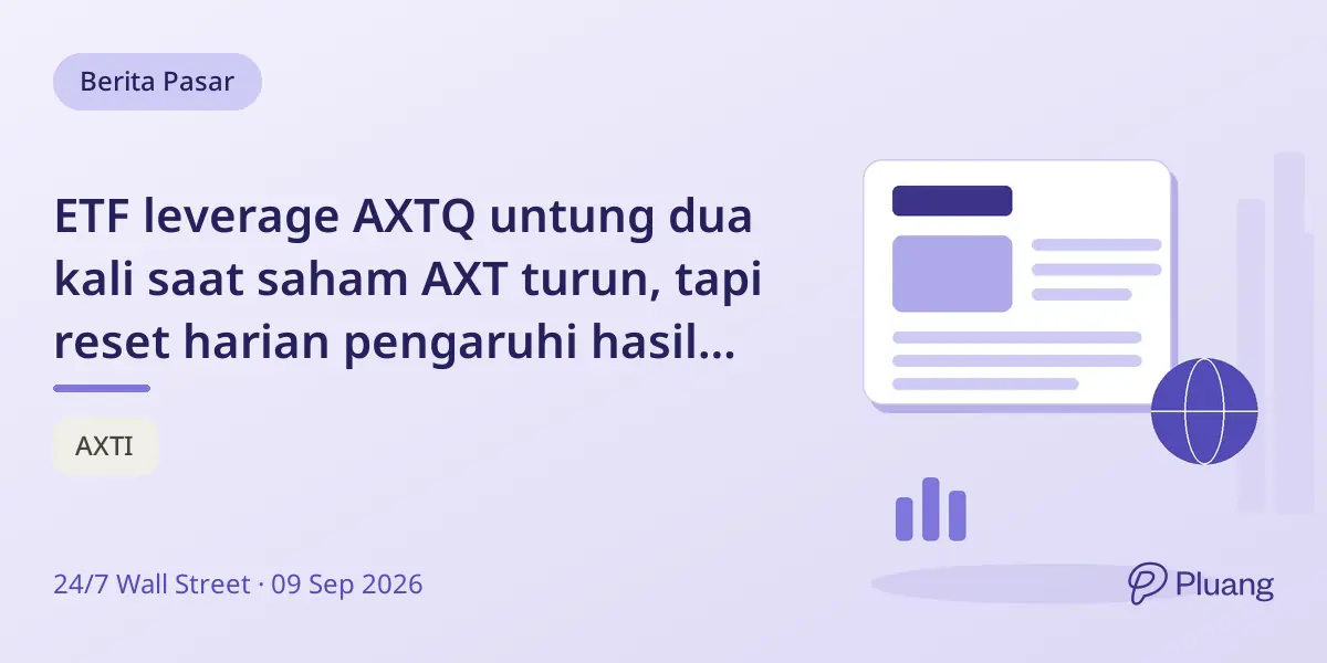 ETF leverage AXTQ untung dua kali saat saham AXT turun, tapi reset harian pengaruhi hasil jangka panjang.