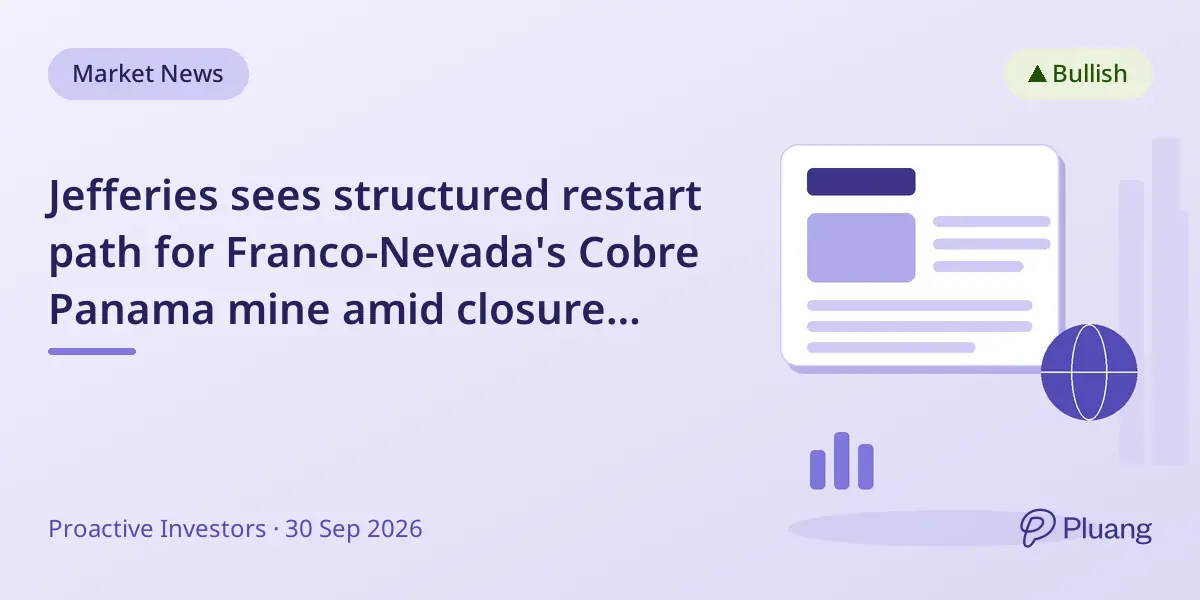 Jefferies sees structured restart path for Franco-Nevada's Cobre Panama mine amid closure talks.