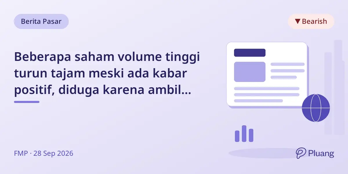 Beberapa saham volume tinggi turun tajam meski ada kabar positif, diduga karena ambil untung.