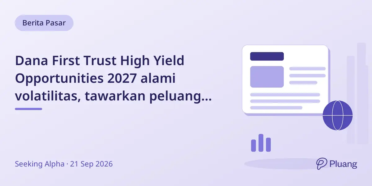 Dana First Trust High Yield Opportunities 2027 alami volatilitas, tawarkan peluang keluar unik lewat tender offer.