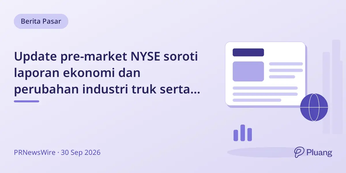 Update pre-market NYSE soroti laporan ekonomi dan perubahan industri truk serta teknologi personalisasi.