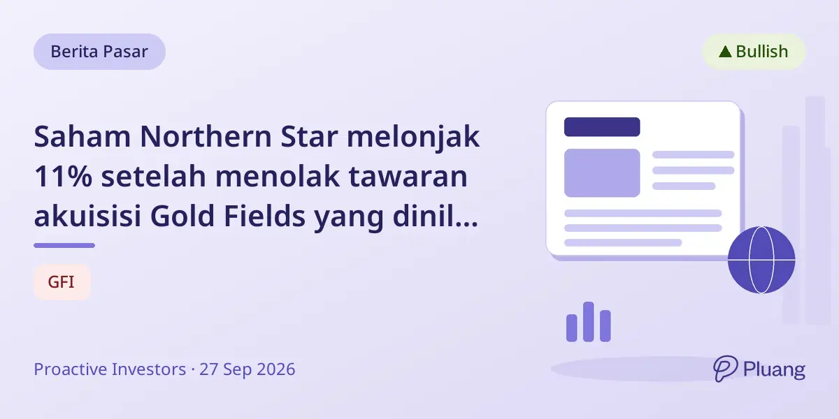 Saham Northern Star melonjak 11% setelah menolak tawaran akuisisi Gold Fields yang dinilai undervalued.