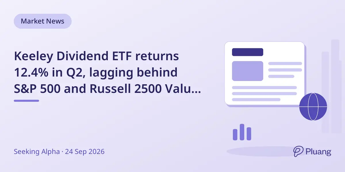 Keeley Dividend ETF returns 12.4% in Q2, lagging behind S&P 500 and Russell 2500 Value Index.