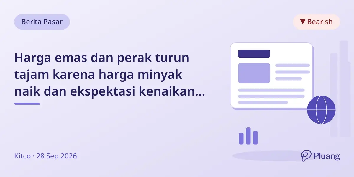 Harga emas dan perak turun tajam karena harga minyak naik dan ekspektasi kenaikan suku bunga Fed meningkat.