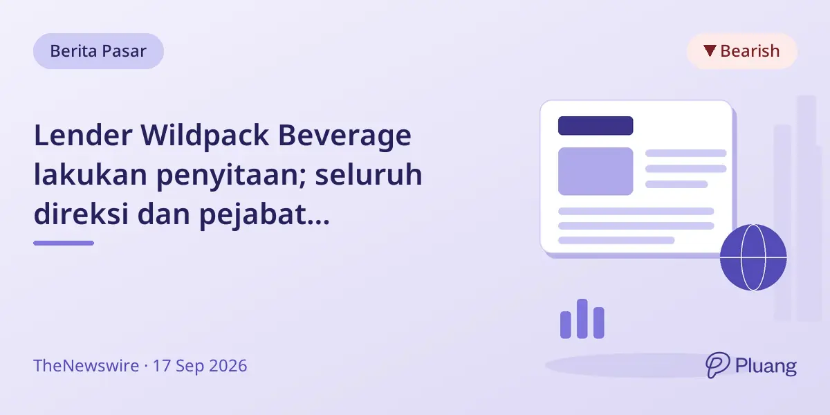 Lender Wildpack Beverage lakukan penyitaan; seluruh direksi dan pejabat mengundurkan diri, perusahaan tanpa aset.