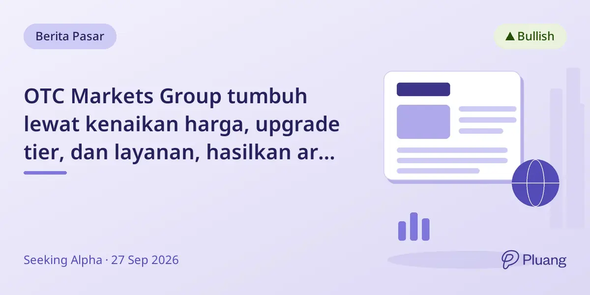 OTC Markets Group tumbuh lewat kenaikan harga, upgrade tier, dan layanan, hasilkan arus kas dan dividen kuat.