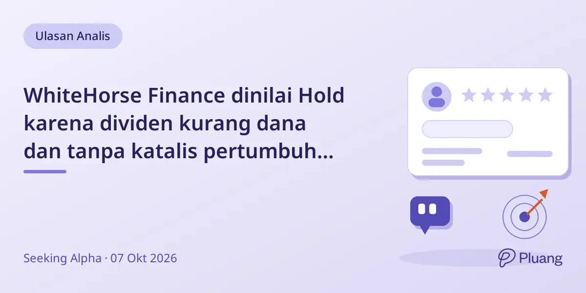 WhiteHorse Finance dinilai Hold karena dividen kurang dana dan tanpa katalis pertumbuhan jangka pendek