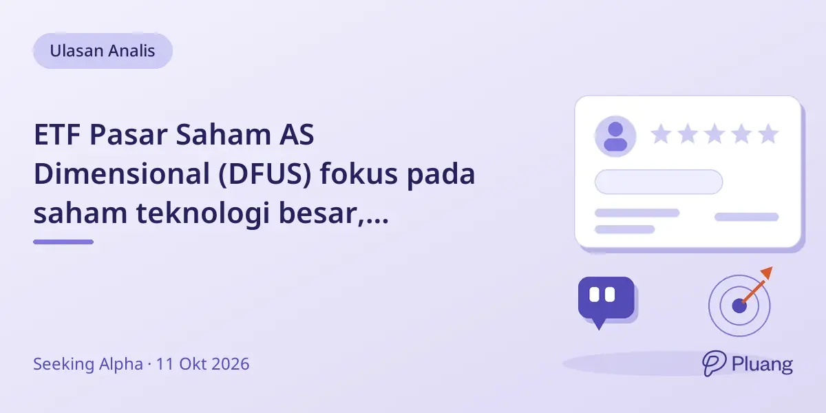 ETF Pasar Saham AS Dimensional (DFUS) fokus pada saham teknologi besar, tingkatkan risiko konsentrasi.