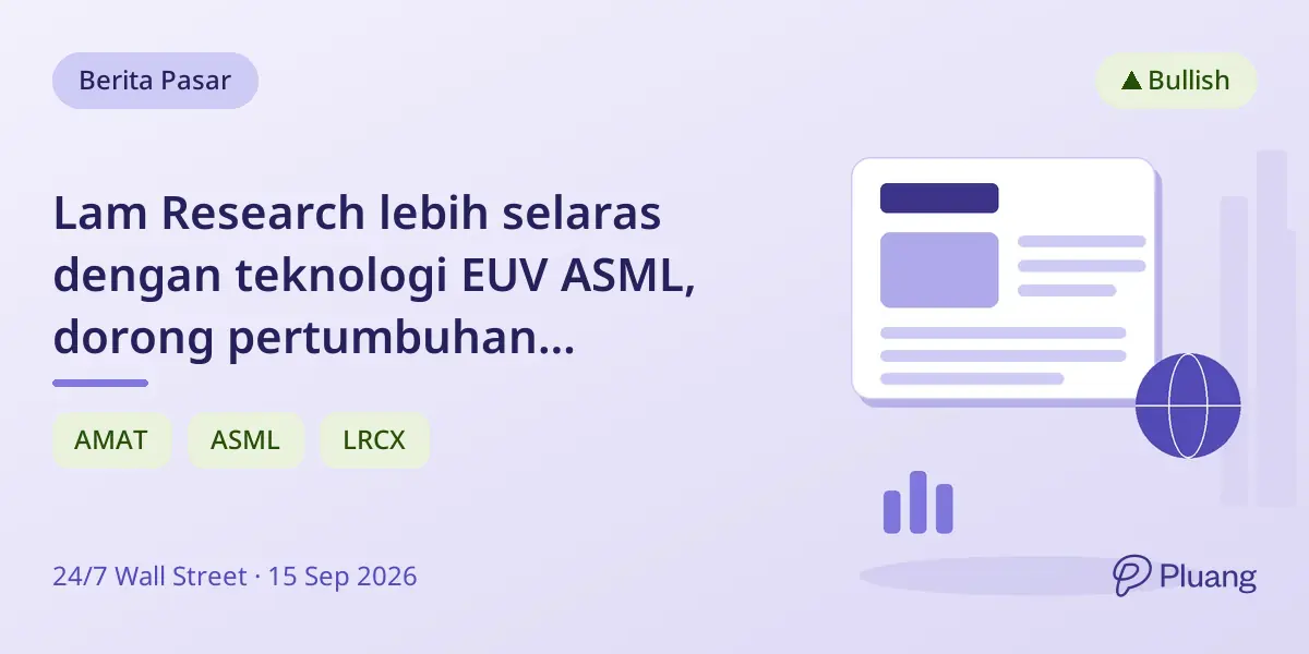 Lam Research lebih selaras dengan teknologi EUV ASML, dorong pertumbuhan semikonduktor lebih kuat dari Applied Materials.