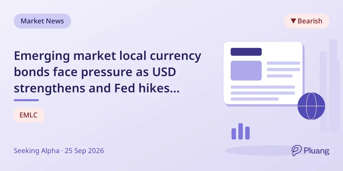 Emerging market local currency bonds face pressure as USD strengthens and Fed hikes rates.