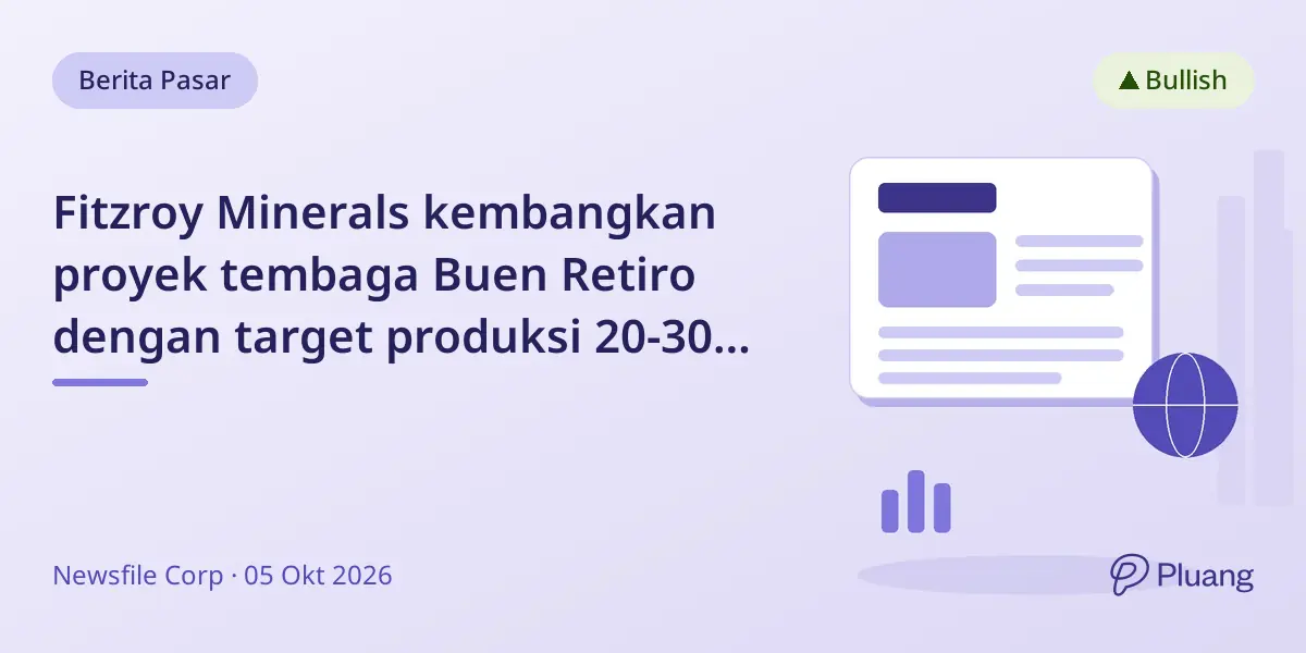 Fitzroy Minerals kembangkan proyek tembaga Buen Retiro dengan target produksi 20-30 ribu ton per tahun pada 2028