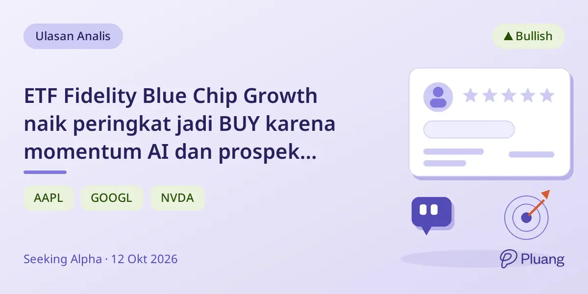 ETF Fidelity Blue Chip Growth naik peringkat jadi BUY karena momentum AI dan prospek laba kuat.