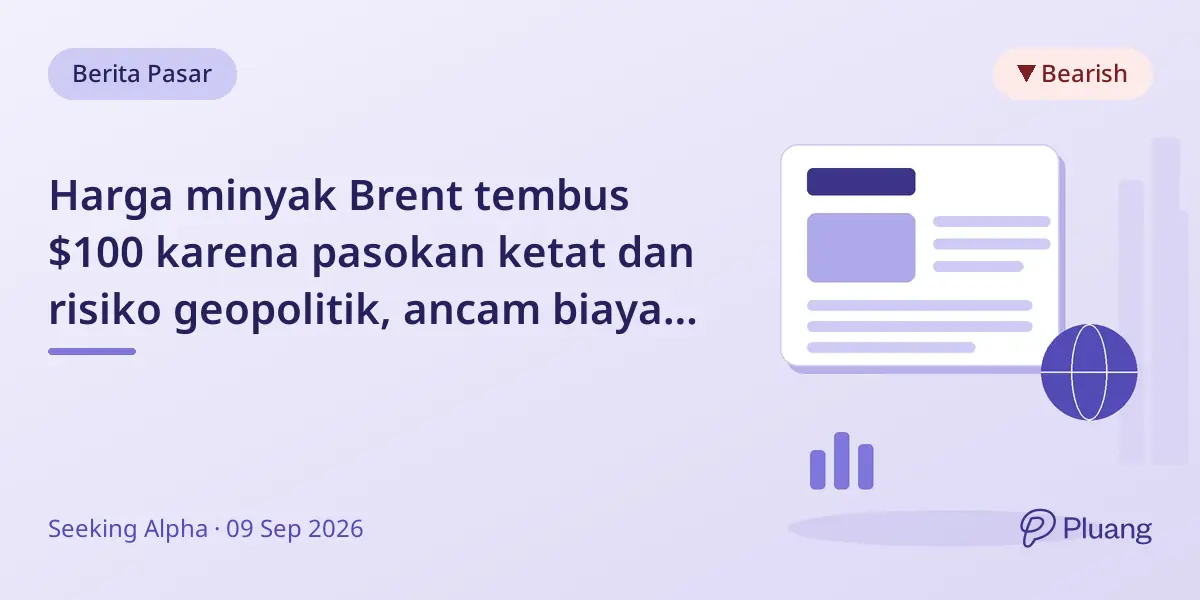 Harga minyak Brent tembus $100 karena pasokan ketat dan risiko geopolitik, ancam biaya tinggi berkepanjangan.