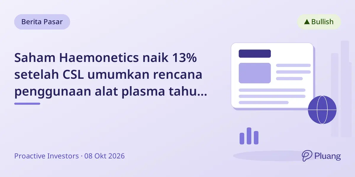 Saham Haemonetics naik 13% setelah CSL umumkan rencana penggunaan alat plasma tahun 2027 di AS