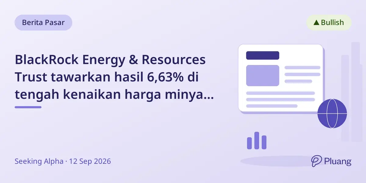 BlackRock Energy & Resources Trust tawarkan hasil 6,63% di tengah kenaikan harga minyak dan diskon sektor energi.